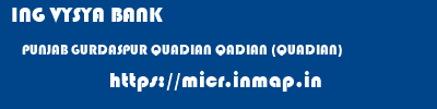 ING VYSYA BANK  PUNJAB GURDASPUR QUADIAN QADIAN (QUADIAN)  micr code